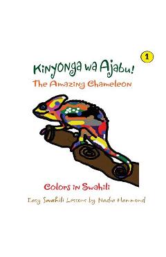 Coperta cărții 'The Amazing Chameleon! Kinyonga wa Ajabu!: Easy Swahili Lessons by Nadia Hammond - Nadia Hammond'