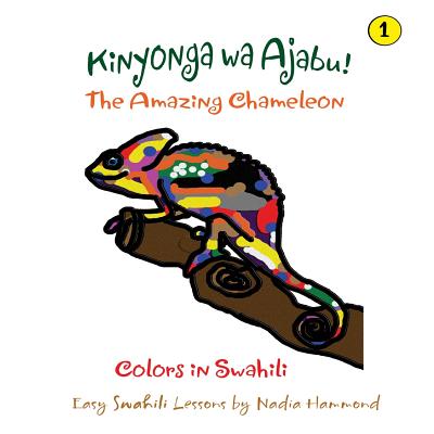 The Amazing Chameleon! Kinyonga wa Ajabu!: Easy Swahili Lessons by Nadia Hammond - Nadia Hammond