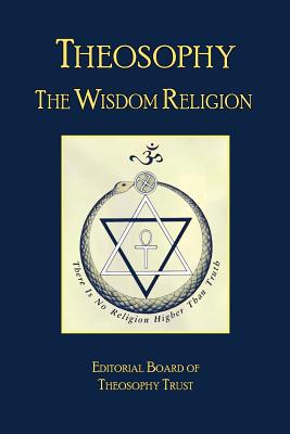 Theosophy: The Wisdom Religion - Editorial Board Of Theosophy Trust