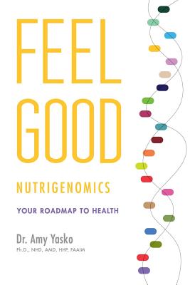 Feel Good Nutrigenomics - Amy Yasko