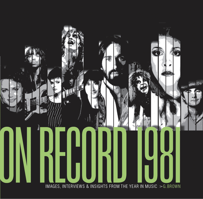 On Record - Vol. 4: 1981: Images, Interviews & Insights from the Year in Music - G. Brown