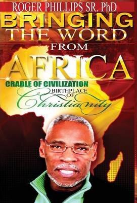 Coperta cărții 'Bringing The Word From Africa - Roger Phillips'
