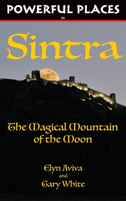 Powerful Places in Sintra: The Magical Mountain of the Moon - Elyn Aviva