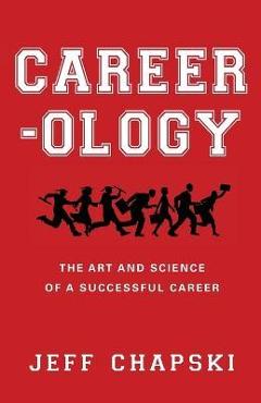 Coperta cărții 'Career-ology: The Art and Science of a Successful Career - Jeff Chapski'