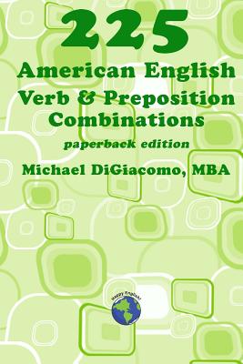 225 American English Verb & Preposition Combinations - Michael Digiacomo