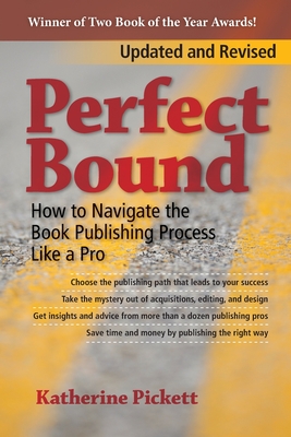 Perfect Bound: How to Navigate the Book Publishing Process Like a Pro (Revised Edition) - Katherine Pickett