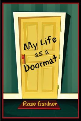 My Life as a Doormat - Rose Gardner