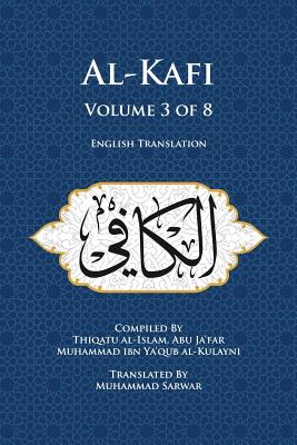Al-Kafi, Volume 3 of 8: English Translation - Muhammad Sarwar