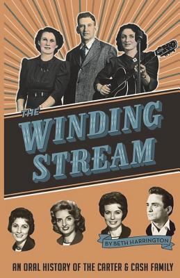 The Winding Stream: An Oral History of the Carter and Cash Family - Beth Harrington