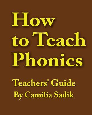 How to Teach Phonics - Teachers' Guide - Camilia Sadik