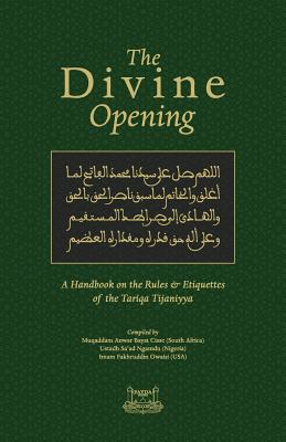 The Divine Opening: A Handbook on the Rules & Etiquette's of the Tariqa Tijaniyya - Fakhruddin Owaisi