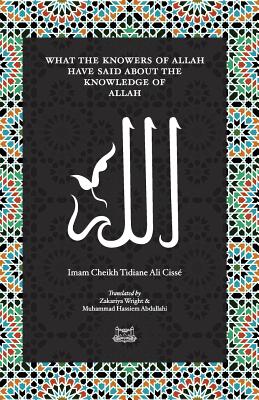 What the Knowersof Allah have said about the Knowledge of Allah - Imam Cheikh Tidiane Cisse