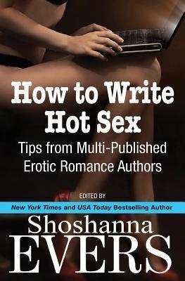 How to Write Hot Sex: Tips from Multi-Published Erotic Romance Authors - Cari Quinn