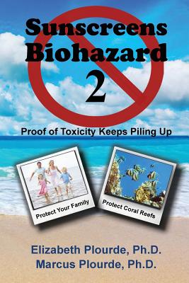 Sunscreens - Biohazard 2: Proof of Toxicity Keeps Piling Up - Elizabeth Plourde