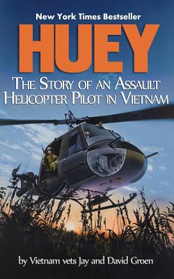 Huey: The Story of an Assault Helicopter Pilot in Vietnam - David Groen