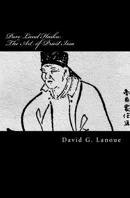 Pure Land Haiku: The Art of Priest Issa: Revised Second Print Edition - David G. Lanoue