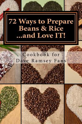 72 Ways to Prepare Beans & Rice...and Love IT!: Cookbook for Dave Ramsey Fans - Monique Harps