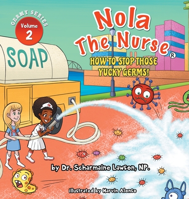 Nola The Nurse: How To Stop Those Yucky Germs - Scharmaine Lawson
