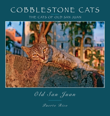 Cobblestone Cats - Puerto Rico: The Cats of Old San Juan (2nd ed.) - Alan Panattoni