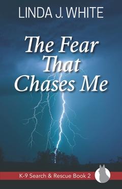 Coperta cărții 'The Fear That Chases Me: K-9 Search and Rescue Book 2 - Linda J. White'