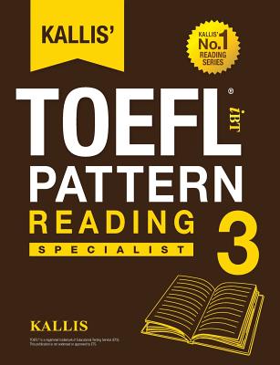 Kallis' TOEFL iBT Pattern Reading 3: Specialist (College Test Prep 2016 + Study Guide Book + Practice Test + Skill Building - TOEFL iBT 2016) - Kallis