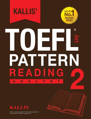 Kallis' TOEFL iBT Pattern Reading 2: Analyst (College Test Prep 2016 + Study Guide Book + Practice Test + Skill Building - TOEFL iBT 2016) - Kallis