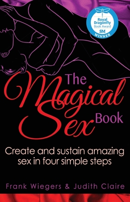 The Magical Sex Book: Create and sustain amazing sex in four simple steps - Frank Wiegers