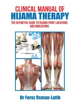 Clinical Manual of Hijama Therapy: The Definitive Guide to Hijama Point Locations and Indications - Feroz Osman-latib