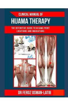 Coperta cărții 'Clinical Manual of Hijama Therapy: The definitive guide to Hijama point locations and indications - Feroz Osman-latib'