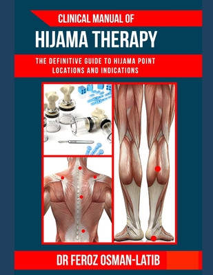 Coperta cărții 'Clinical Manual of Hijama Therapy: The definitive guide to Hijama point locations and indications - Feroz Osman-latib'