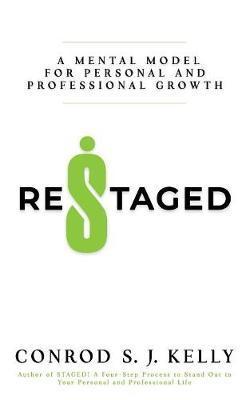 Restaged: A Mental Model For Personal And Professional Growth - Conrod S. J. Kelly