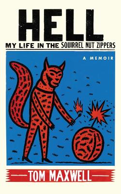 Hell: My Life in the Squirrel Nut Zippers - Tom Maxwell