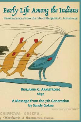 Early Life Among the Indians: Reminiscences from the life of Benj. G. Armstrong - Benjamin Armstrong