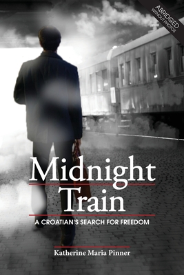 Midnight Train: A Croatian's Search for Freedom - Katherine Maria Pinner