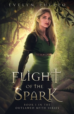 Flight of the Spark: Book 1 of the Outlawed Myth Fantasy Series - Evelyn Puerto
