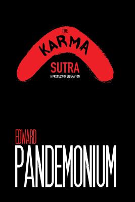 The Karma Sutra: A Process of Liberation - Edward Pandemonium