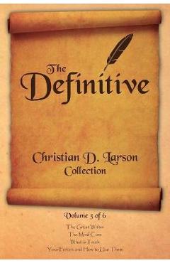 Coperta cărții 'Christian D. Larson - The Definitive Collection - Volume 3 of 6 - Christian D. Larson'