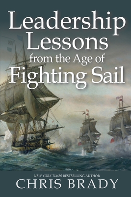 Leadership Lessons from the Age of Fighting Sail - Chris Brady