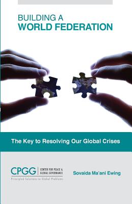 Building a World Federation: The Key to Resolving Our Global Crises - Sovaida Ma'ani Ewing