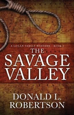 The Savage Valley: A Logan Family Western - Book 2 - Donald Larry Robertson