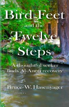 Coperta cărții 'Bird Feet and the Twelve Steps: A thoughtful seeker finds Al-Anon recovery - Bruce W. Hasenyager'
