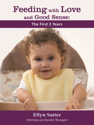 Feeding with Love and Good Sense: The First Two Years 2020 - Ellyn Satter