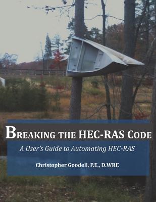 Breaking the HEC-RAS Code: A User's Guide to Automating HEC-RAS - Gary Brunner