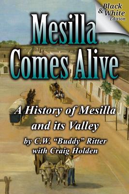 Mesilla Comes Alive (B&W): A History of Mesilla and Its Valley - Craig Holden