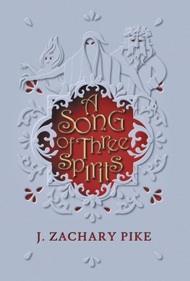 A Song of Three Spirits - J. Zachary Pike
