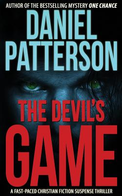 The Devil's Game: A Fast-Paced Christian Fiction Suspense Thriller - Daniel Patterson
