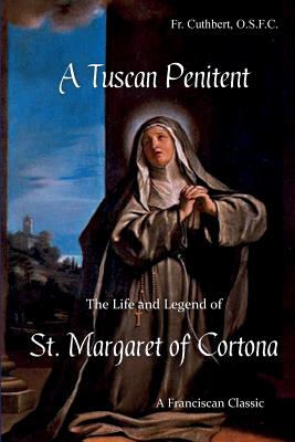 A Tuscan Penitent: The Life and Legend of St. Margaret of Cortona - Giunta Bevegnati