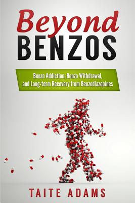 Beyond Benzos: Benzo Addiction, Benzo Withdrawal, and Long-term Recovery from Benzodiazepines - Taite Adams