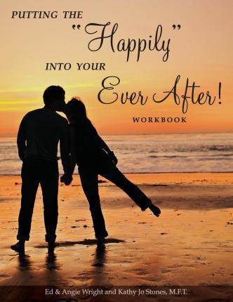Putting the Happily Into Your Ever After!: Workbook - Ed &. Angie Wright