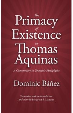 Coperta cărții 'The Primacy of Existence in Thomas Aquinas: A Commentary in Thomistic Metaphysics - Benjamin S. Llamzon'